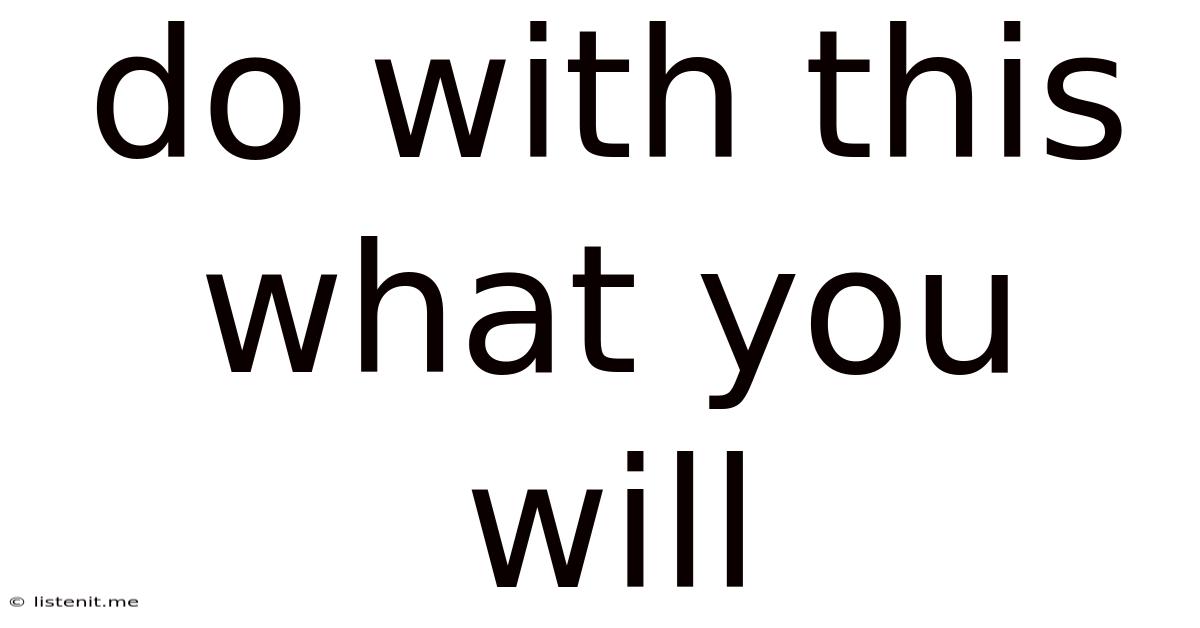 Do With This What You Will