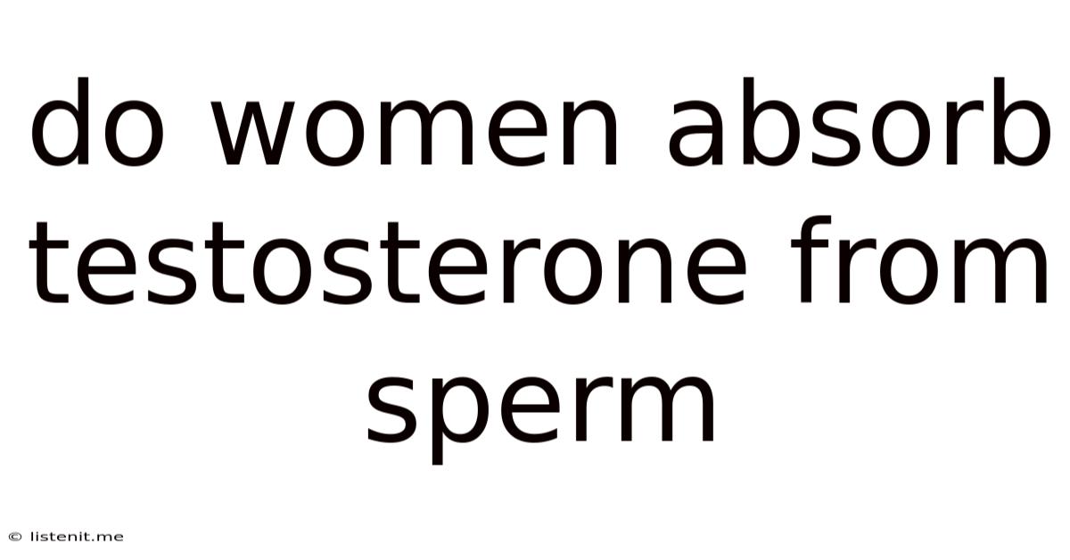 Do Women Absorb Testosterone From Sperm