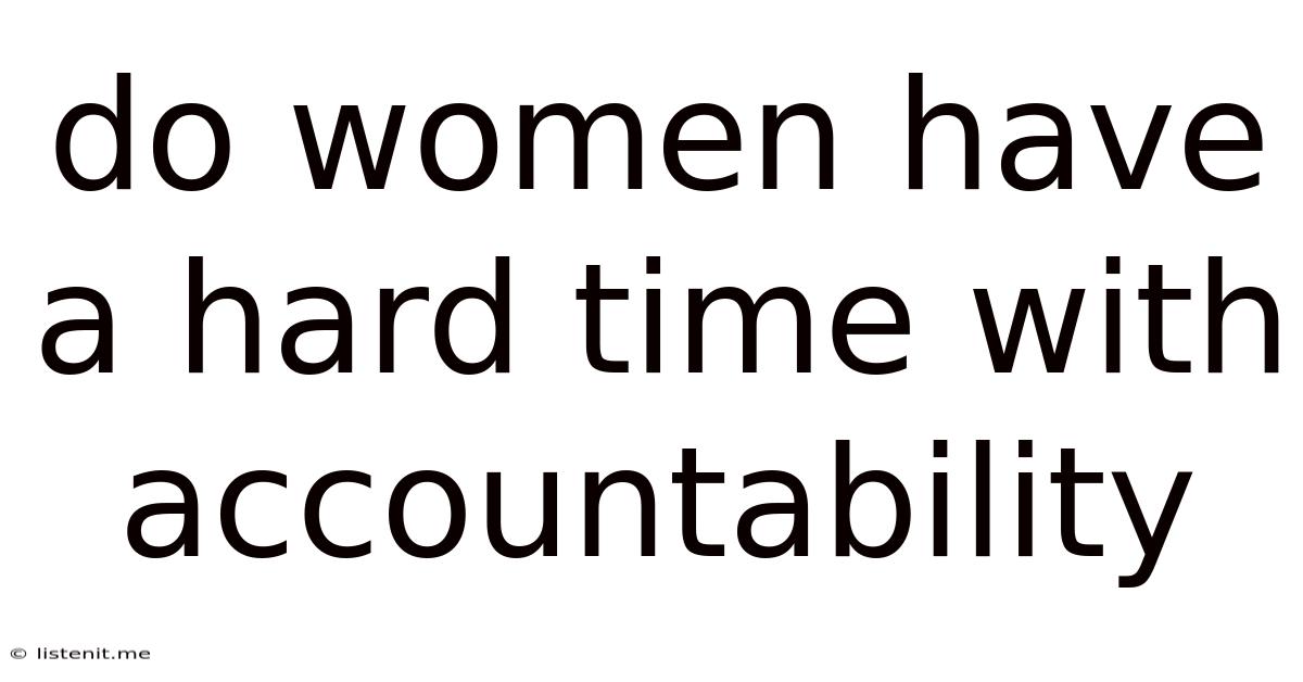 Do Women Have A Hard Time With Accountability