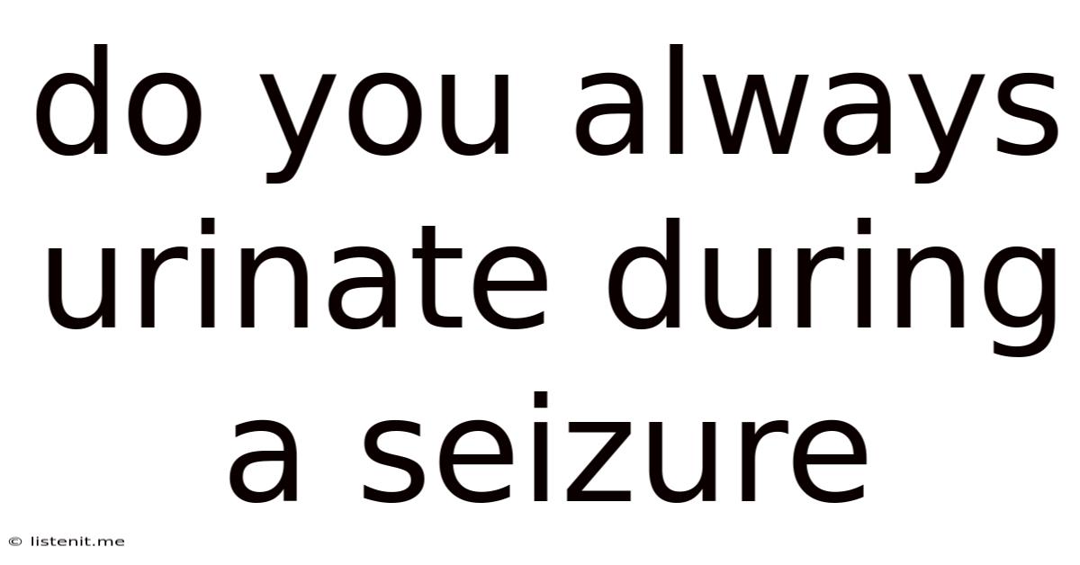 Do You Always Urinate During A Seizure
