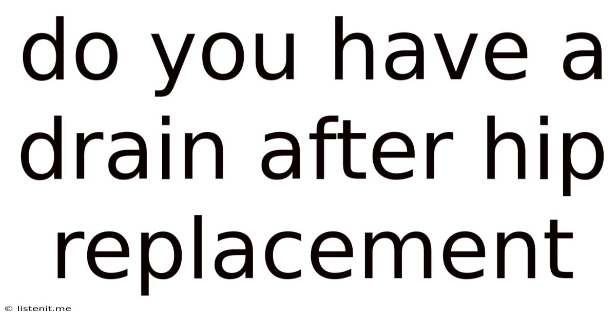 Do You Have A Drain After Hip Replacement