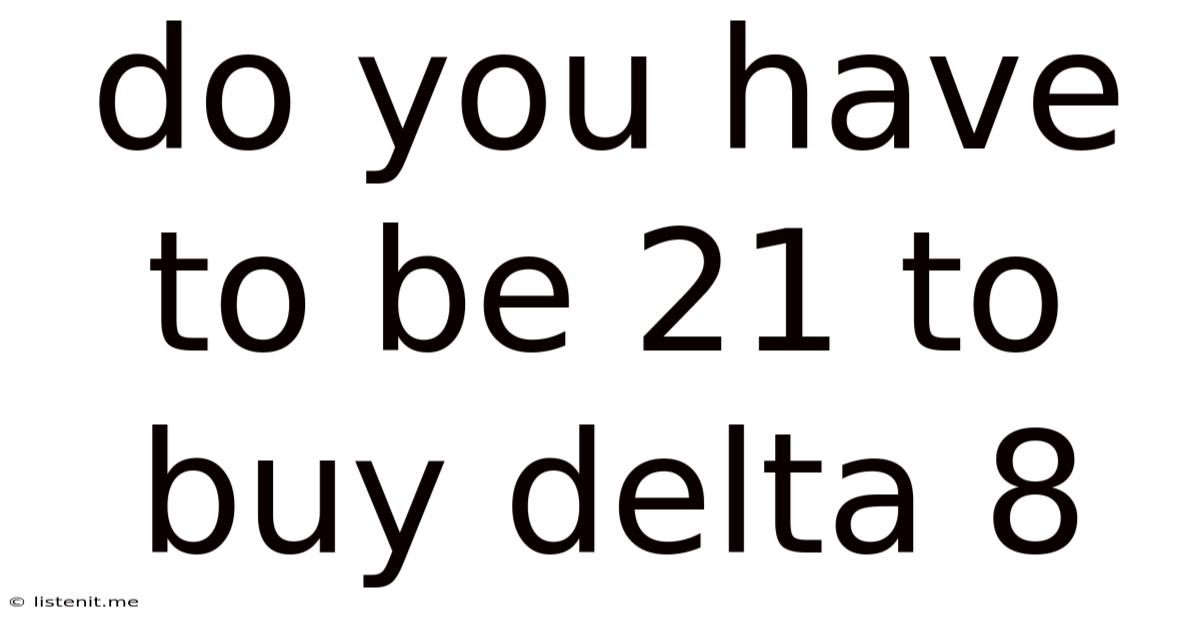 Do You Have To Be 21 To Buy Delta 8