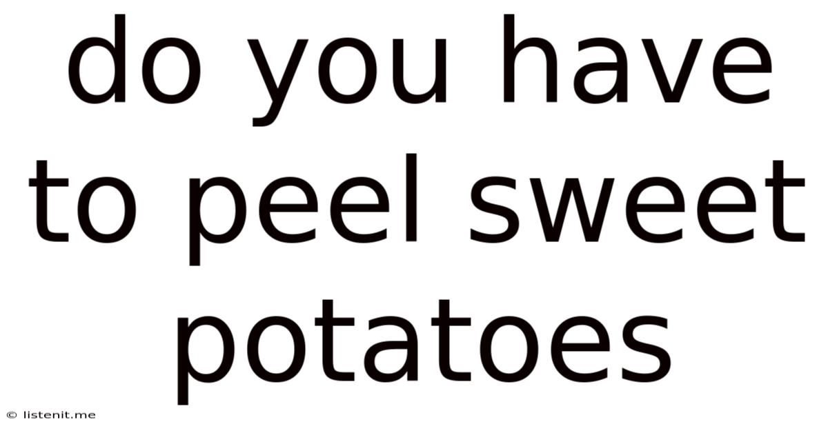 Do You Have To Peel Sweet Potatoes