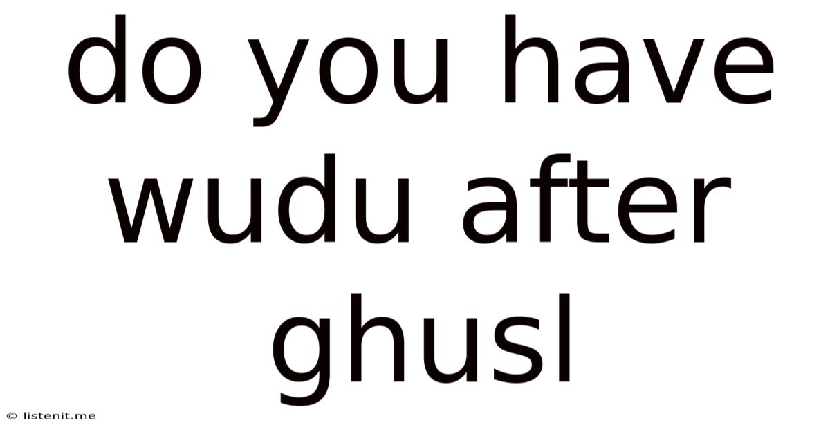 Do You Have Wudu After Ghusl
