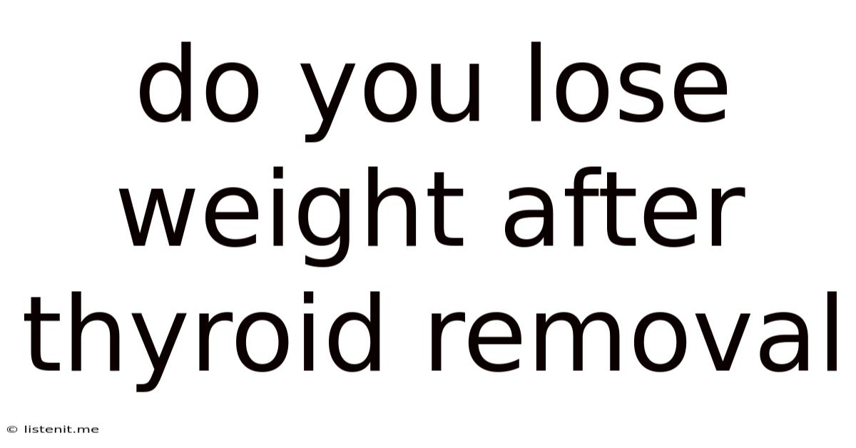 Do You Lose Weight After Thyroid Removal