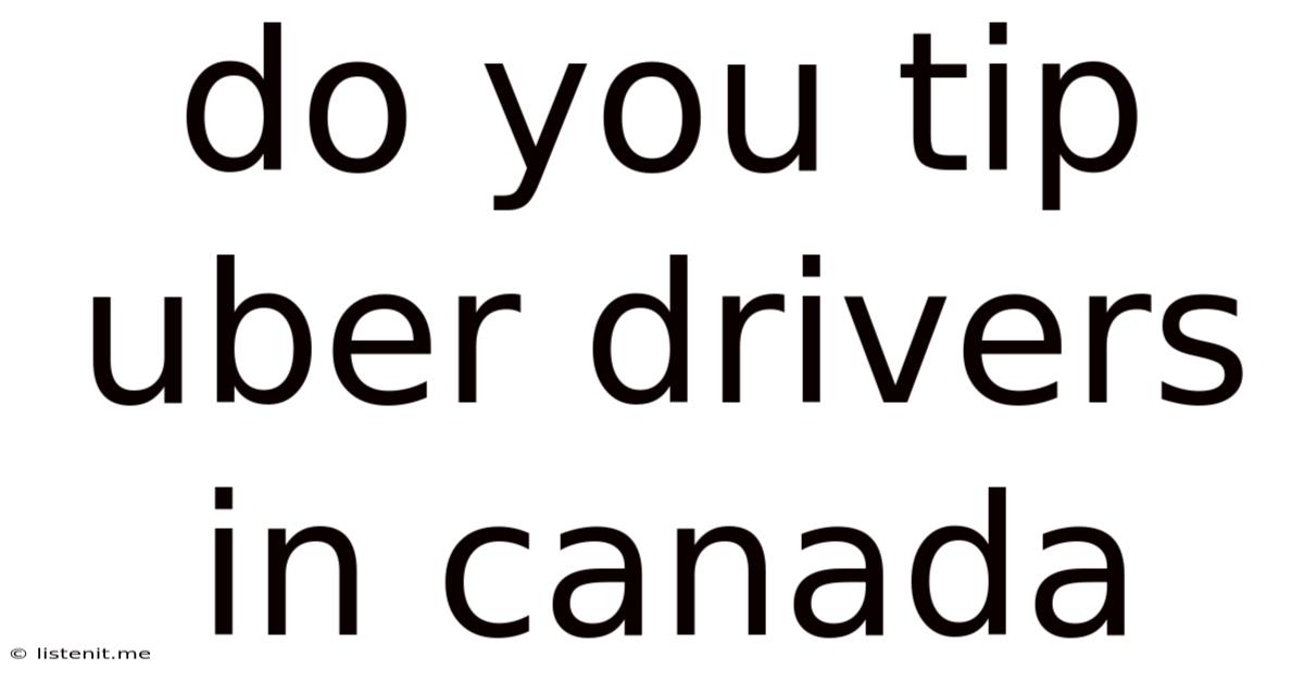 Do You Tip Uber Drivers In Canada