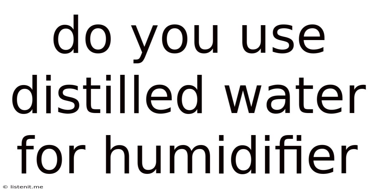 Do You Use Distilled Water For Humidifier