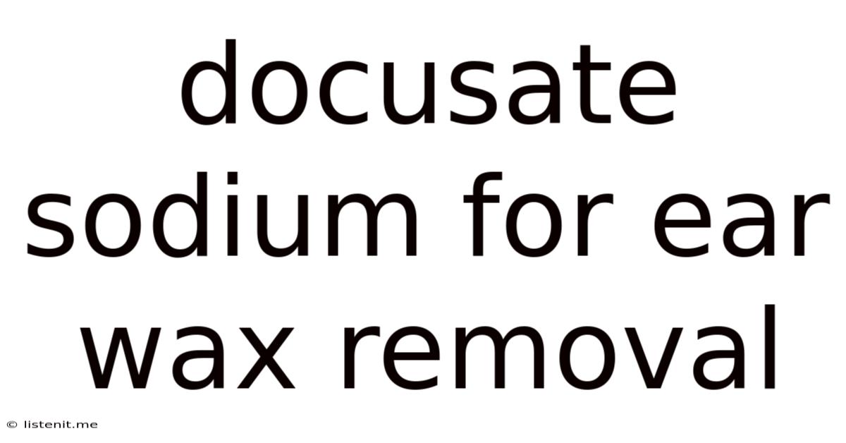 Docusate Sodium For Ear Wax Removal