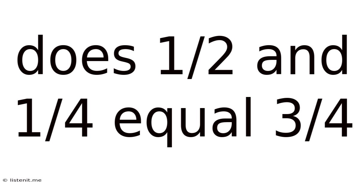 Does 1/2 And 1/4 Equal 3/4