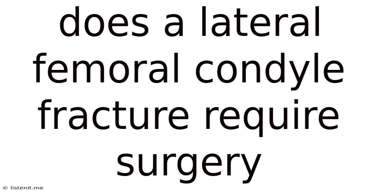 Does A Lateral Femoral Condyle Fracture Require Surgery