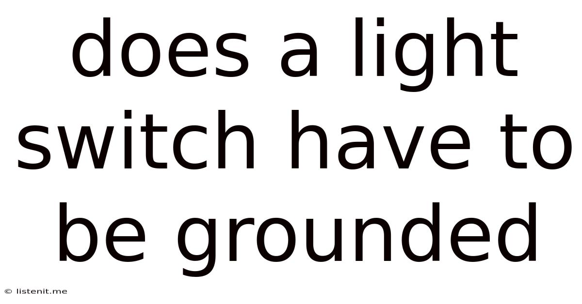 Does A Light Switch Have To Be Grounded