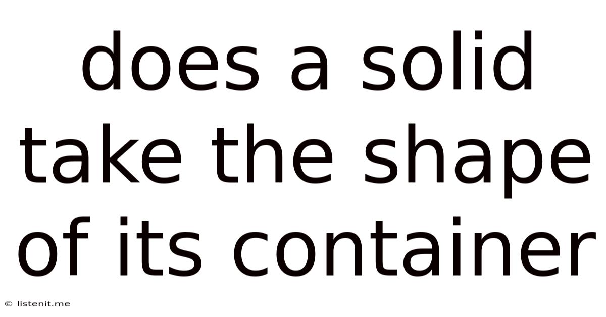 Does A Solid Take The Shape Of Its Container