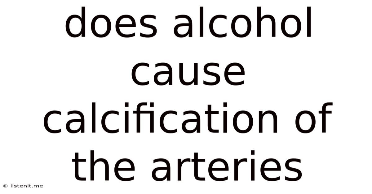 Does Alcohol Cause Calcification Of The Arteries
