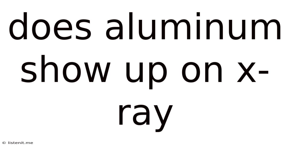 Does Aluminum Show Up On X-ray