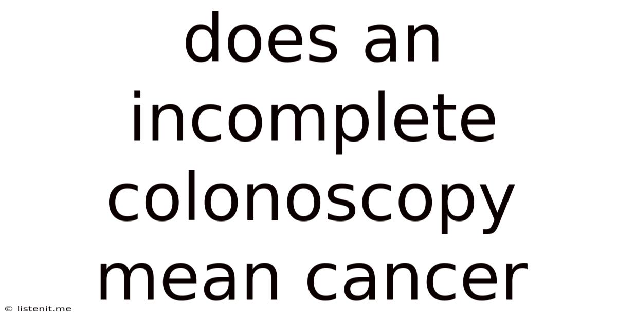 Does An Incomplete Colonoscopy Mean Cancer