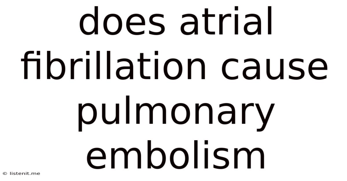 Does Atrial Fibrillation Cause Pulmonary Embolism