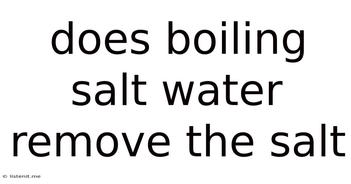 Does Boiling Salt Water Remove The Salt