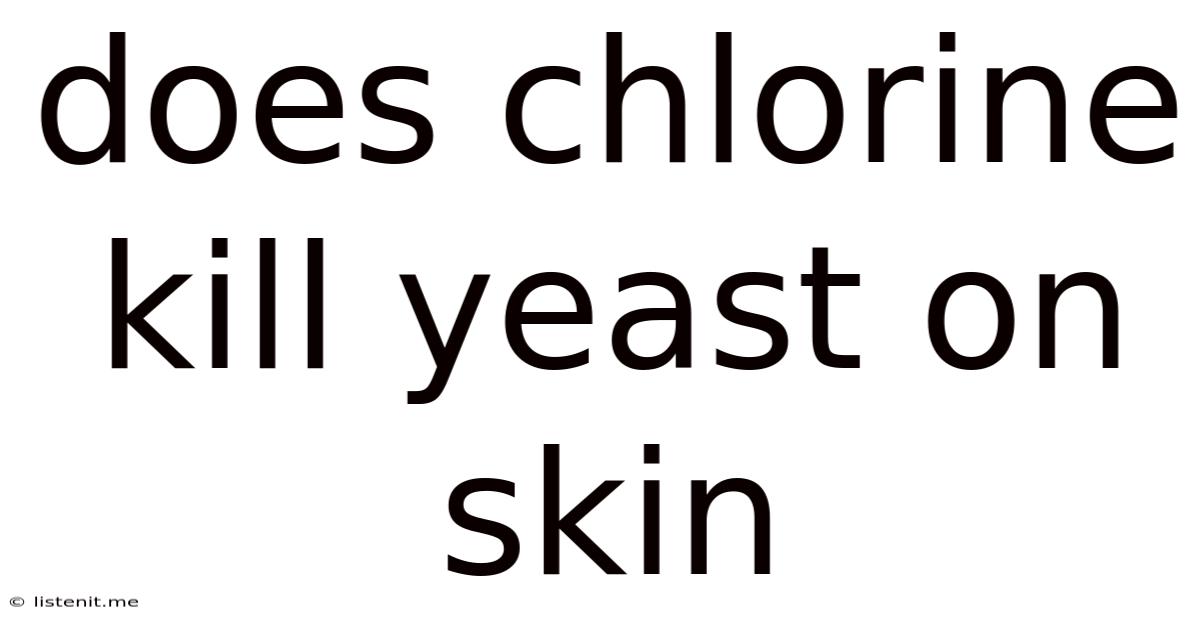 Does Chlorine Kill Yeast On Skin