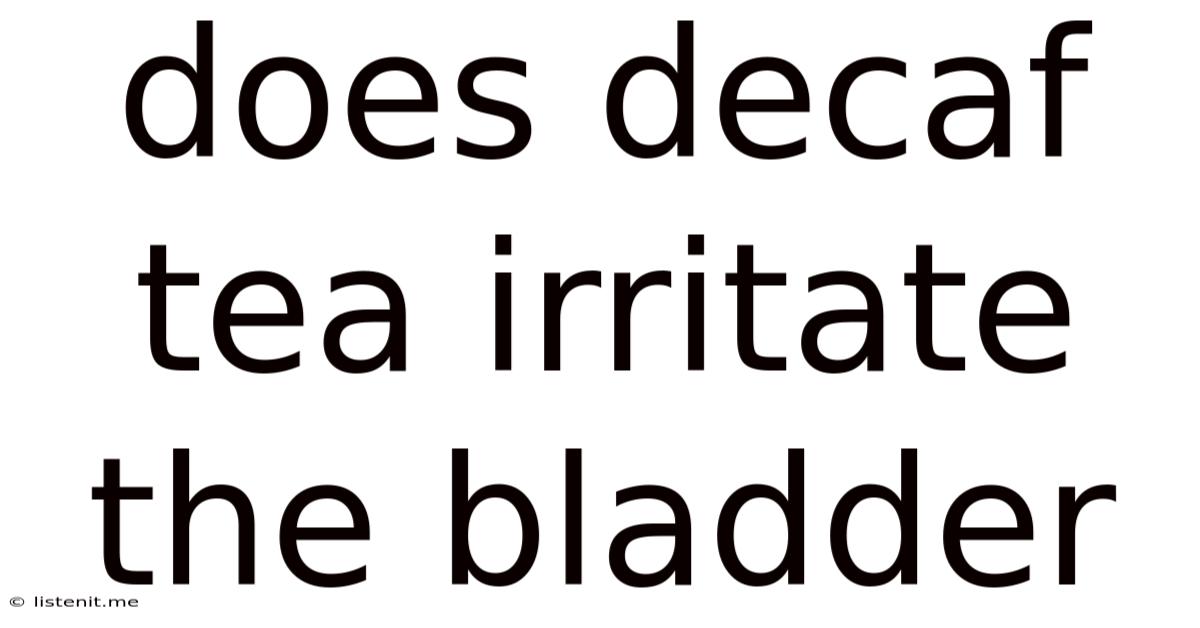 Does Decaf Tea Irritate The Bladder