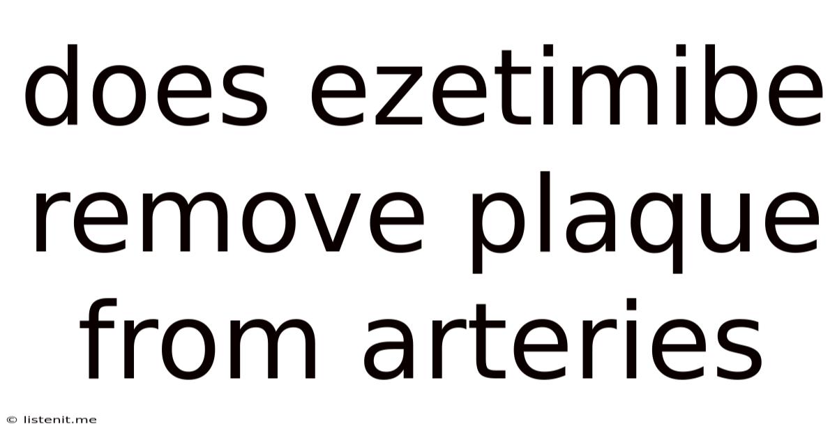 Does Ezetimibe Remove Plaque From Arteries