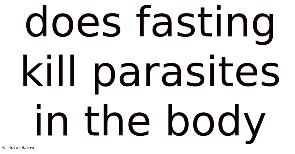Does Fasting Kill Parasites In The Body