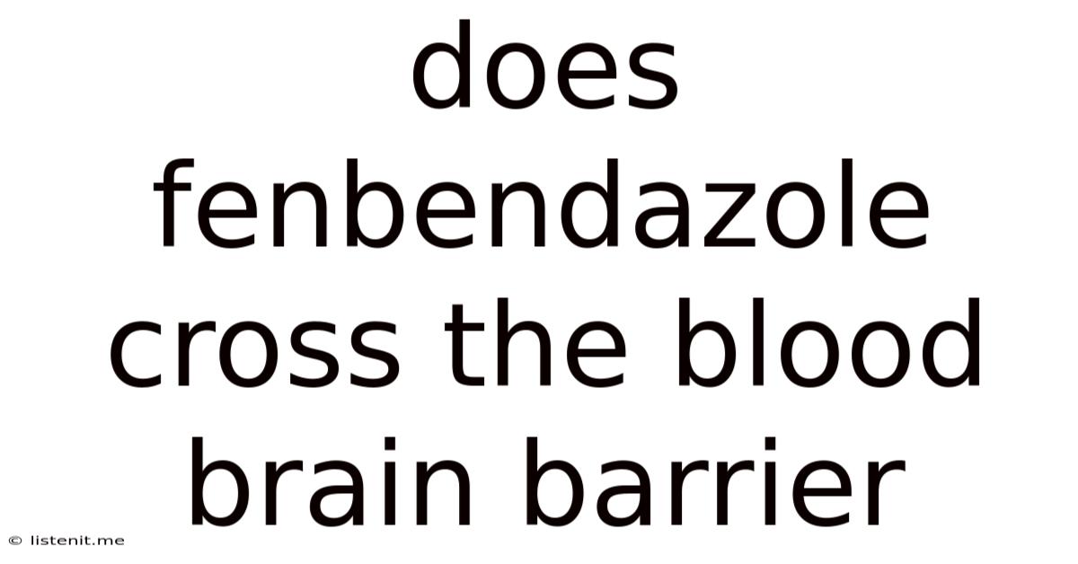 Does Fenbendazole Cross The Blood Brain Barrier