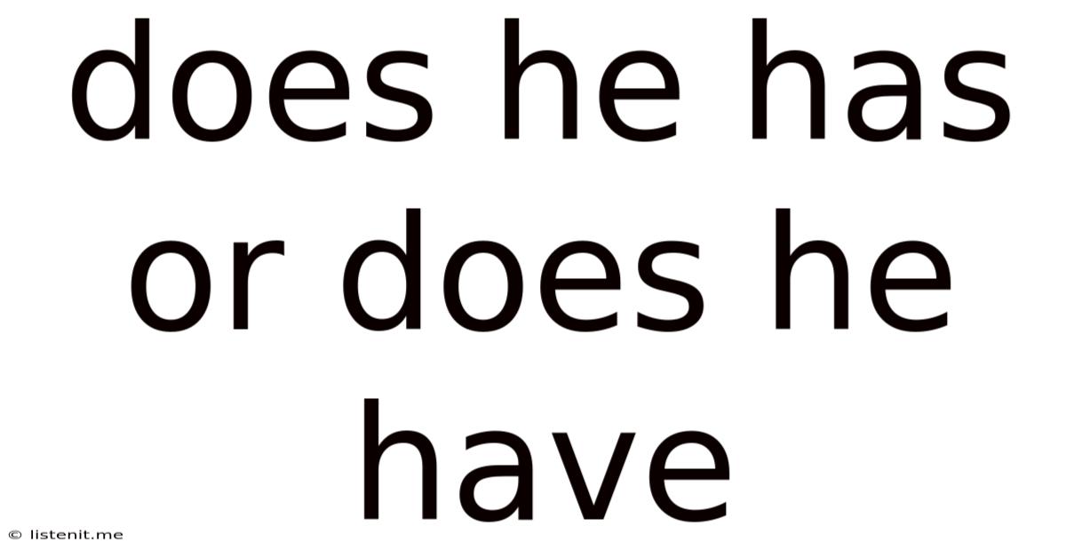 Does He Has Or Does He Have