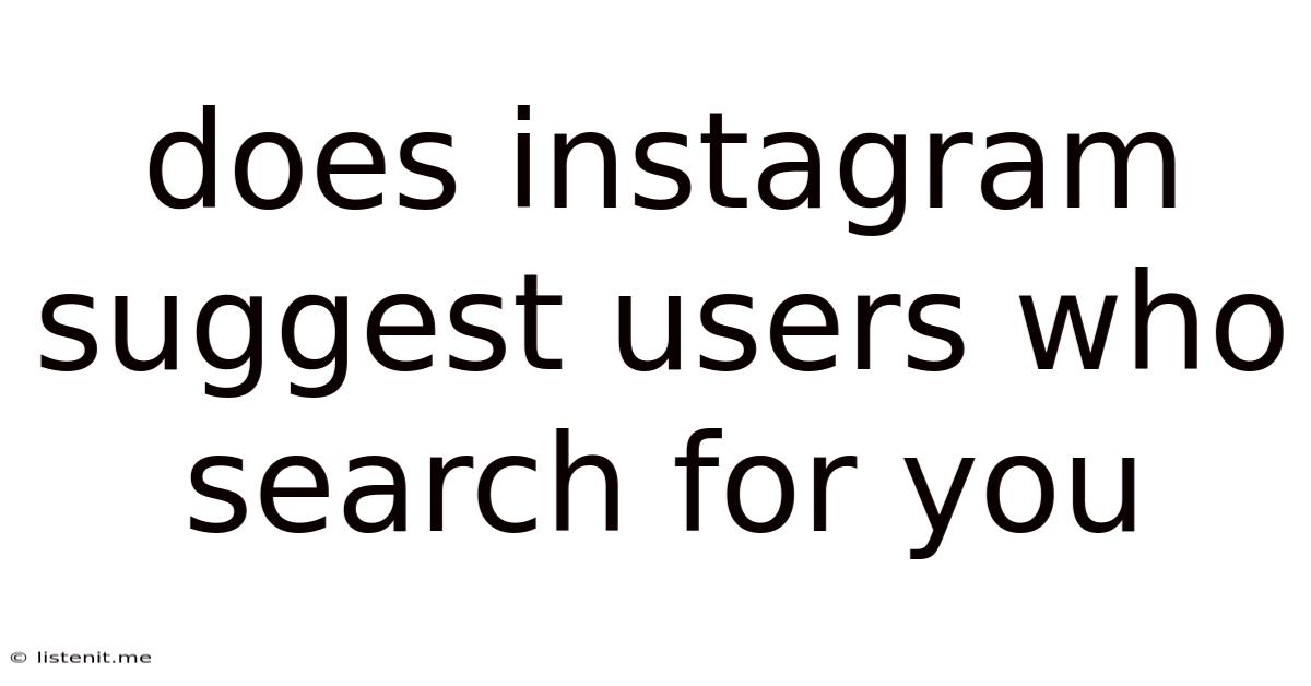 Does Instagram Suggest Users Who Search For You