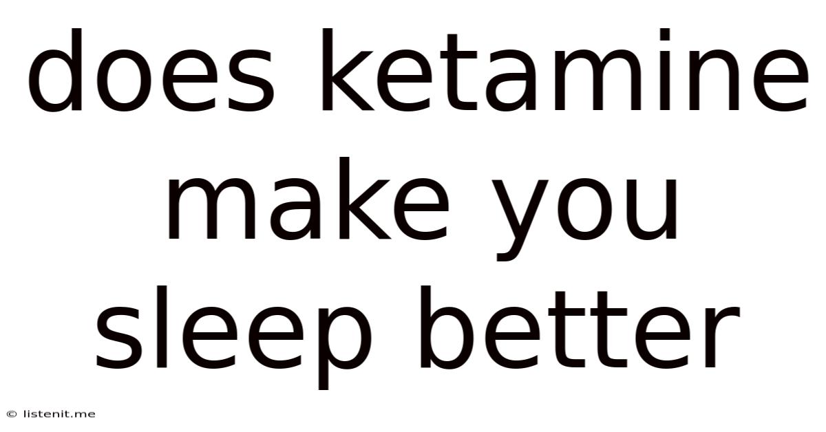 Does Ketamine Make You Sleep Better