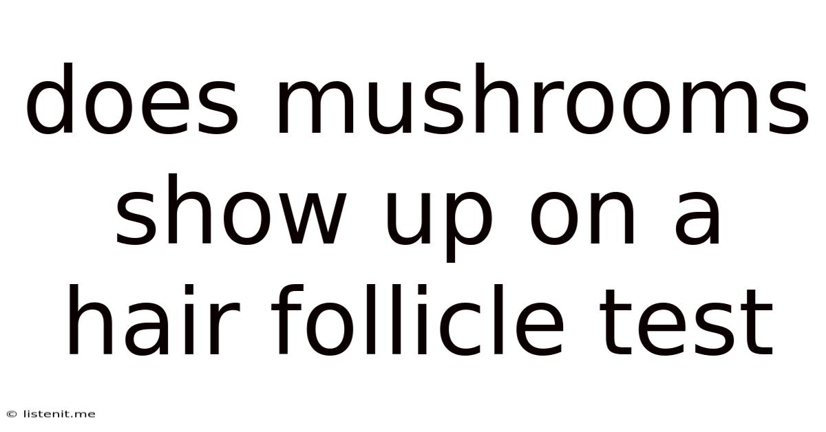 Does Mushrooms Show Up On A Hair Follicle Test