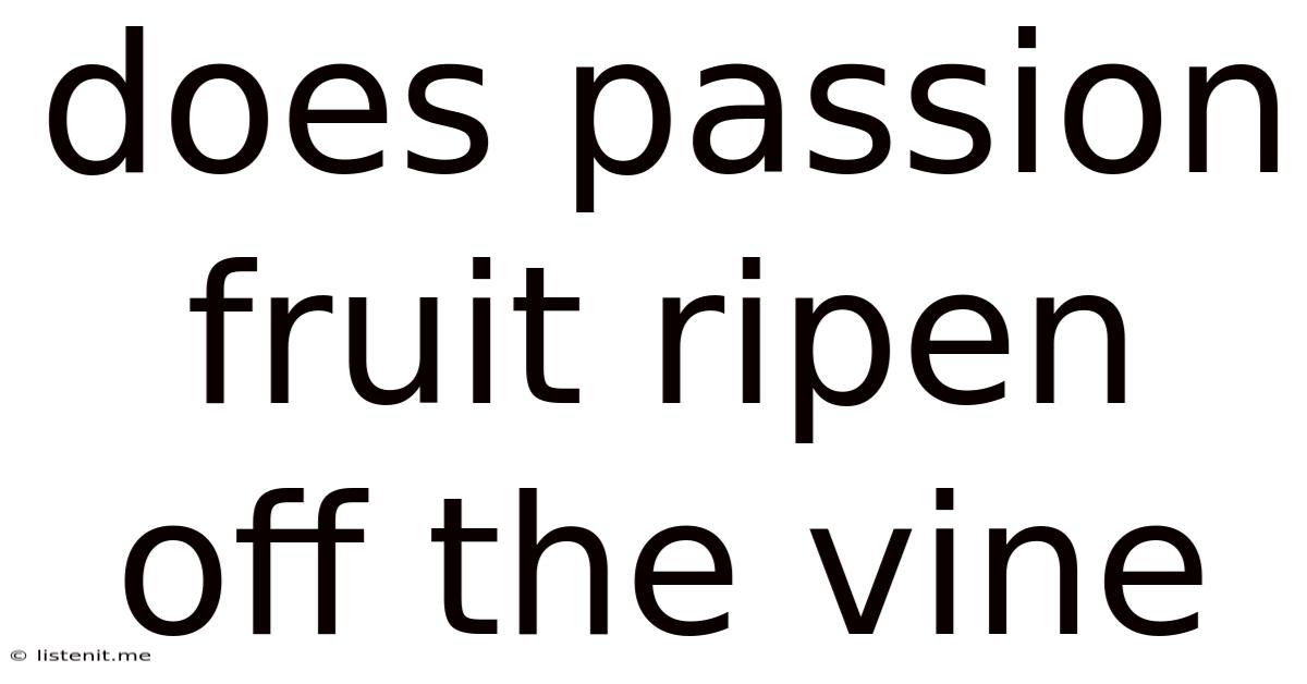 Does Passion Fruit Ripen Off The Vine