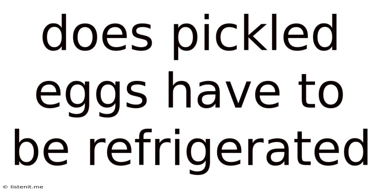 Does Pickled Eggs Have To Be Refrigerated