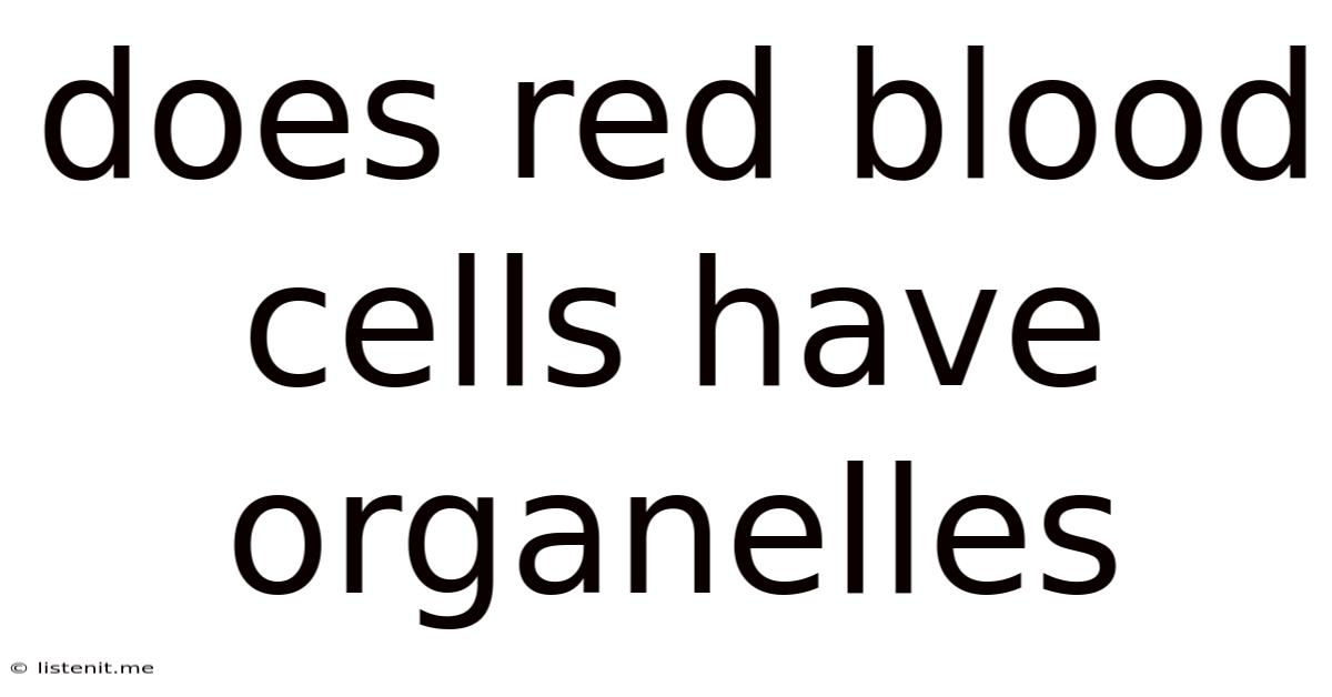 Does Red Blood Cells Have Organelles