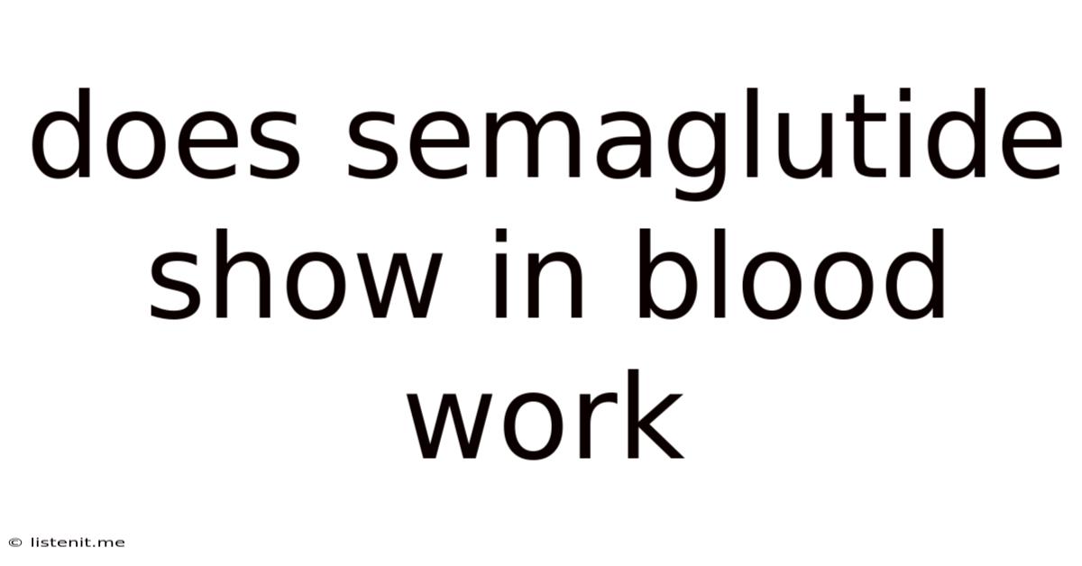 Does Semaglutide Show In Blood Work