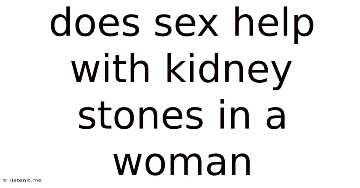 Does Sex Help With Kidney Stones In A Woman