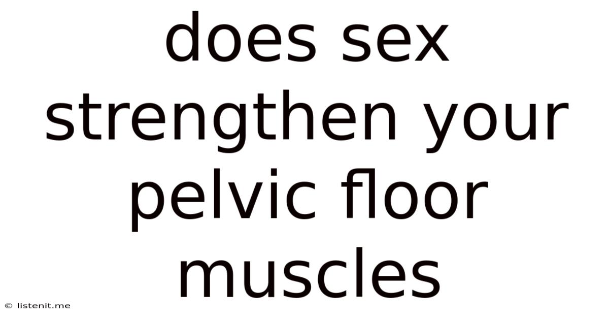 Does Sex Strengthen Your Pelvic Floor Muscles