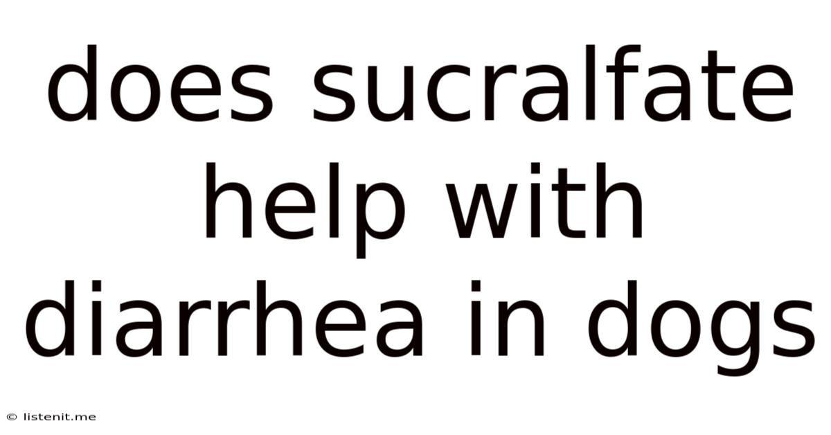 Does Sucralfate Help With Diarrhea In Dogs