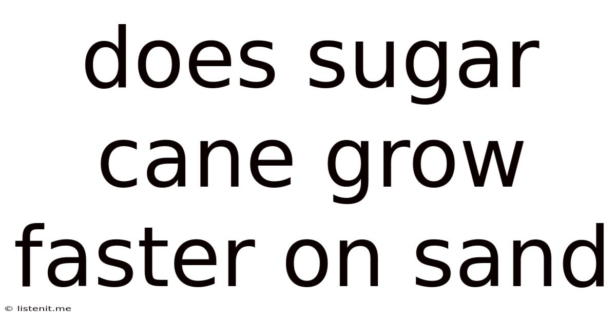 Does Sugar Cane Grow Faster On Sand