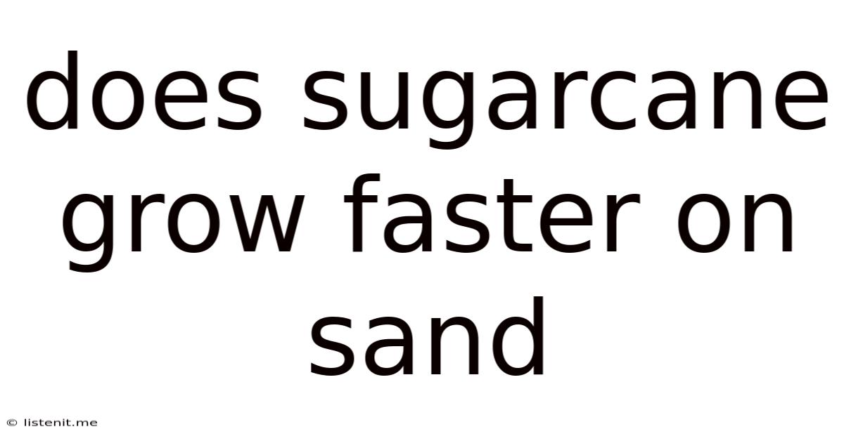 Does Sugarcane Grow Faster On Sand