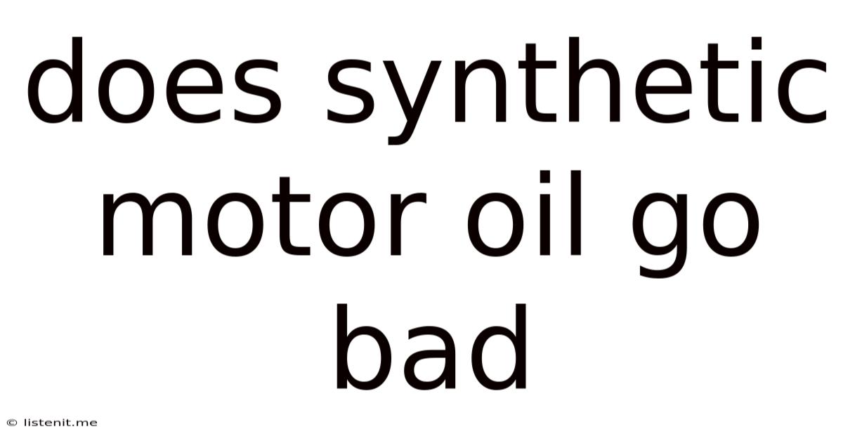 Does Synthetic Motor Oil Go Bad