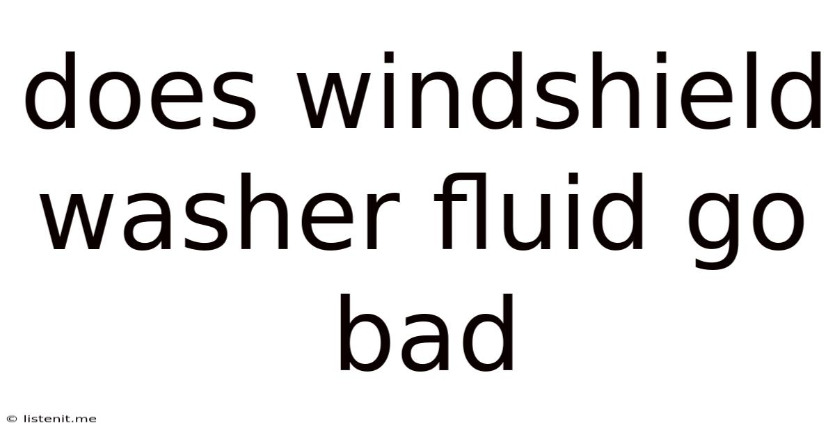 Does Windshield Washer Fluid Go Bad