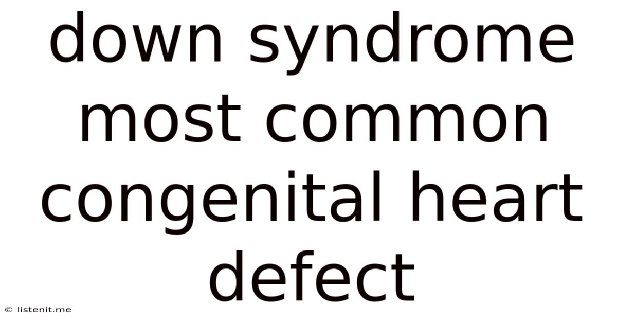 Down Syndrome Most Common Congenital Heart Defect