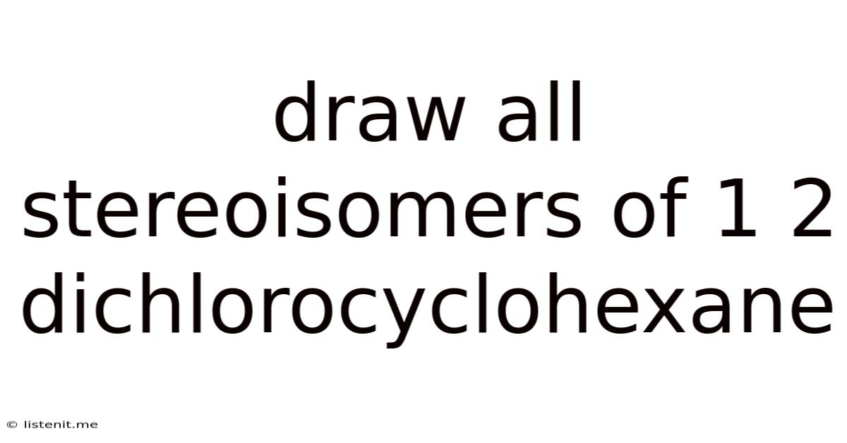 Draw All Stereoisomers Of 1 2 Dichlorocyclohexane