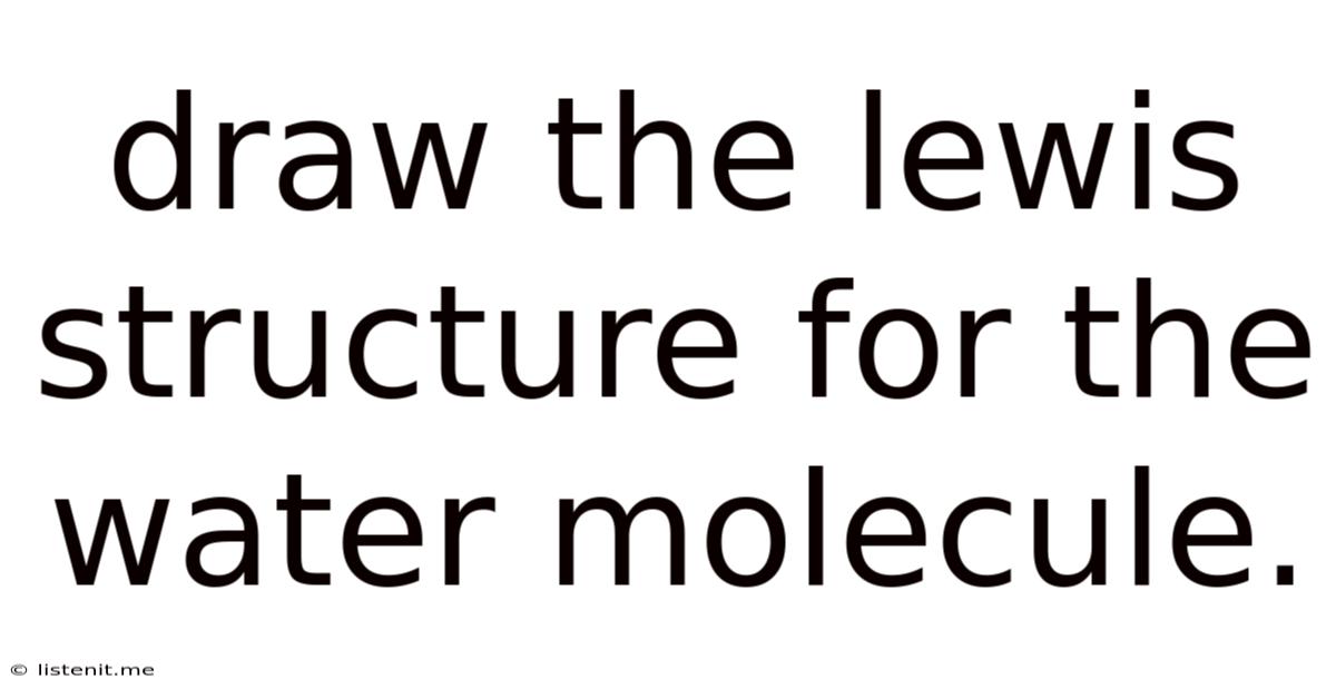 Draw The Lewis Structure For The Water Molecule.