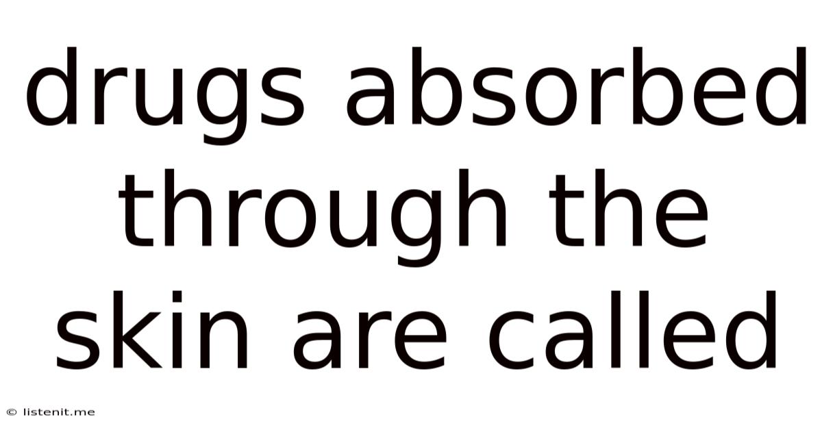 Drugs Absorbed Through The Skin Are Called