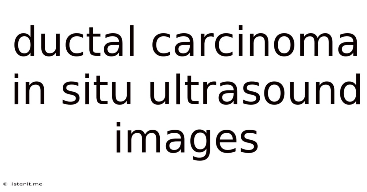 Ductal Carcinoma In Situ Ultrasound Images