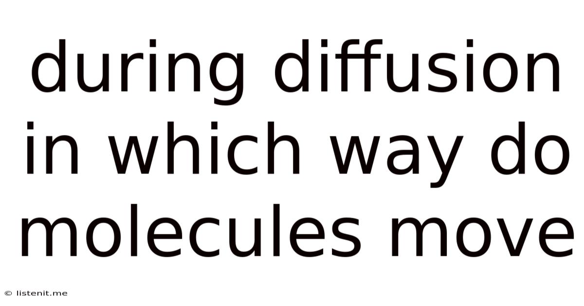 During Diffusion In Which Way Do Molecules Move