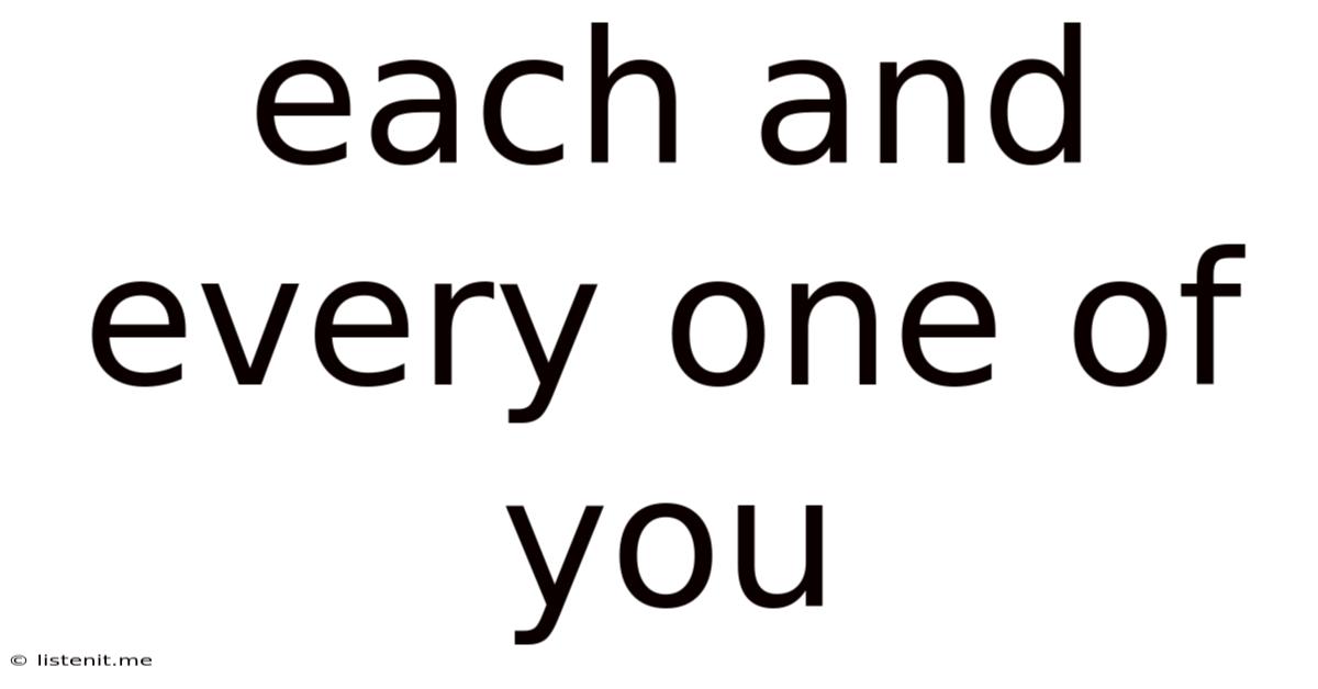 Each And Every One Of You