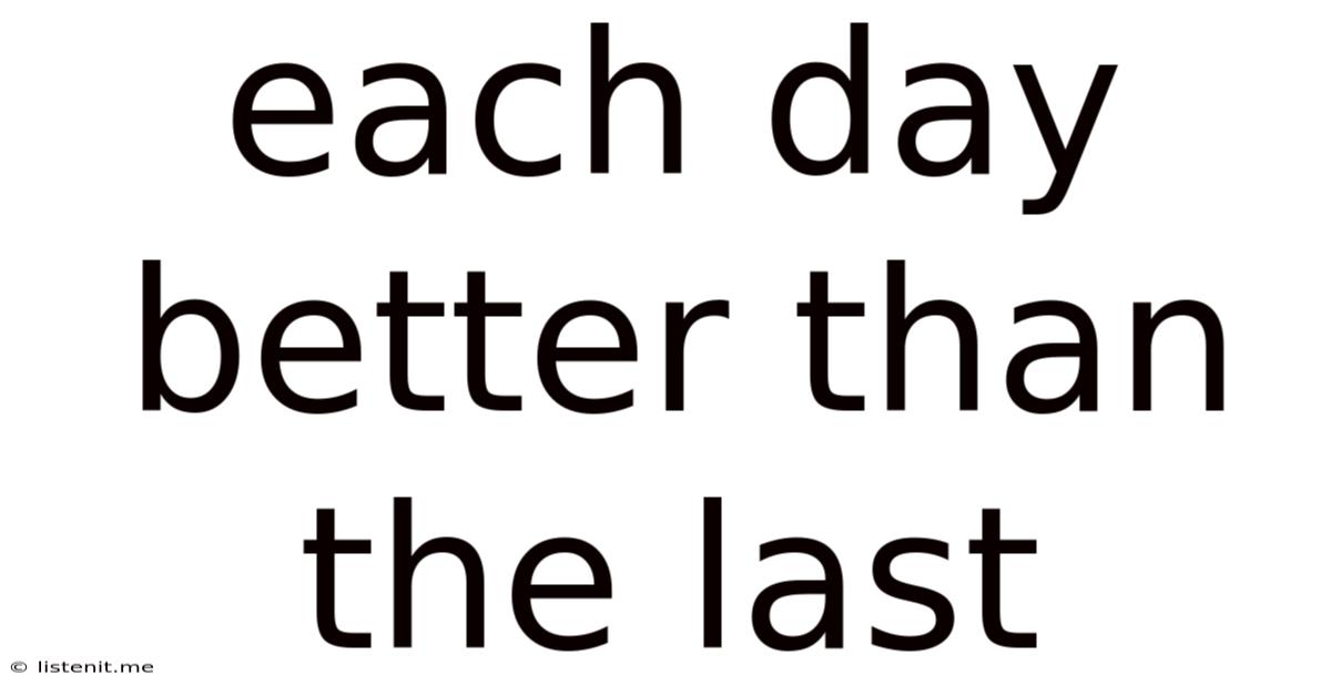 Each Day Better Than The Last