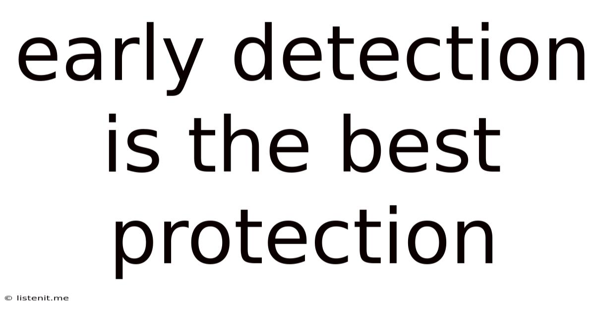 Early Detection Is The Best Protection